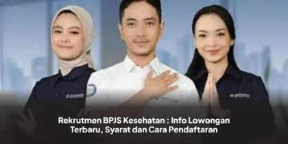 Rekrutmen BPJS Kesehatan : Info Lowongan Terbaru, Syarat dan Cara Pendaftaran