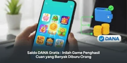 Saldo DANA Gratis : Inilah Game Penghasil Cuan yang Banyak Diburu Orang