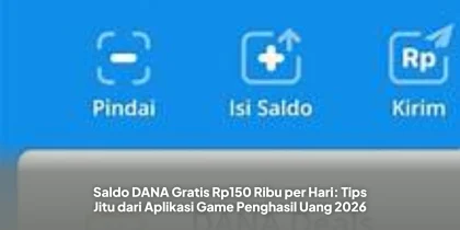 Saldo DANA Gratis Rp150 Ribu per Hari: Tips Jitu dari Aplikasi Game Penghasil Uang 2026