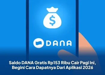 Saldo DANA Gratis Rp153 Ribu Cair Pagi Ini, Begini Cara Dapatnya Dari Aplikasi 2026