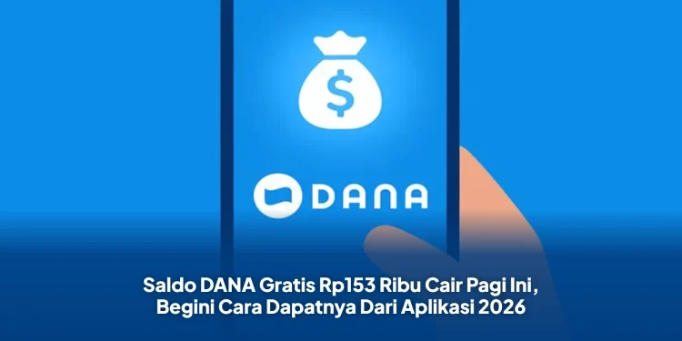 Saldo DANA Gratis Rp153 Ribu Cair Pagi Ini, Begini Cara Dapatnya Dari Aplikasi 2026