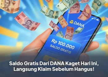 Saldo Gratis Dari DANA Kaget Hari Ini, Langsung Klaim Sebelum Hangus!