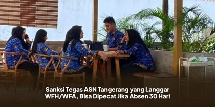 Sanksi Tegas ASN Tangerang yang Langgar WFH/WFA, Bisa Dipecat Jika Absen 30 Hari