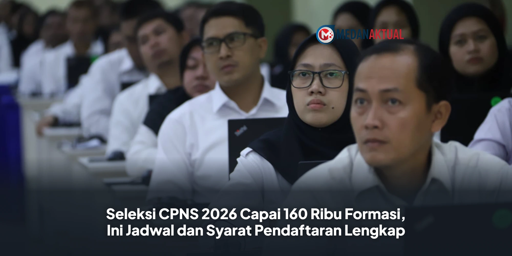 Seleksi CPNS 2026 Capai 160 Ribu Formasi, Ini Jadwal dan Syarat Pendaftaran Lengkap