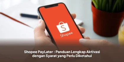 Shopee PayLater : Panduan Lengkap Aktivasi dengan Syarat yang Perlu Diketahui