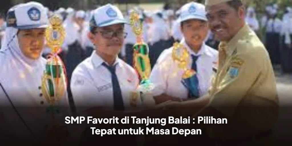 SMP Favorit di Tanjung Balai : Pilihan Tepat untuk Masa Depan