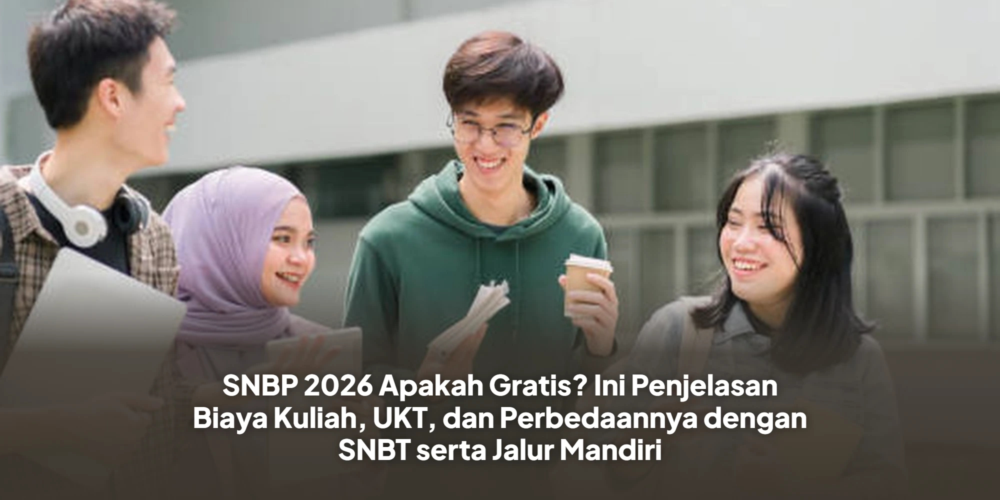 SNBP 2026 Apakah Gratis? Ini Penjelasan Biaya Kuliah, UKT, dan Perbedaannya dengan SNBT serta Jalur Mandiri