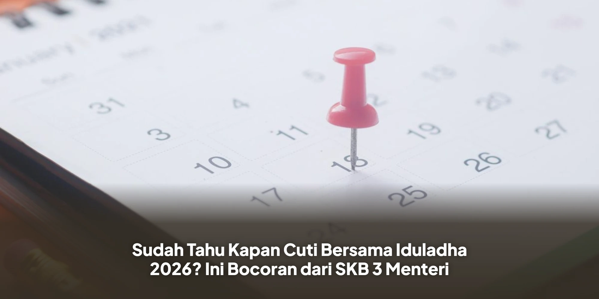 Sudah Tahu Kapan Cuti Bersama Iduladha 2026? Ini Bocoran dari SKB 3 Menteri