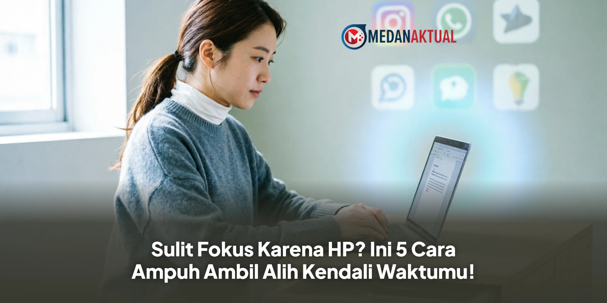 Sulit Fokus Karena HP? Ini 5 Cara Ampuh Ambil Alih Kendali Waktumu!