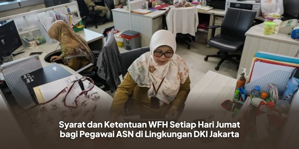 Syarat dan Ketentuan WFH Setiap Hari Jumat bagi Pegawai ASN di Lingkungan DKI Jakarta