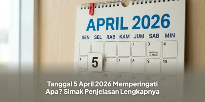 Tanggal 5 April 2026 Memperingati Apa? Simak Penjelasan Lengkapnya