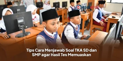 Tips Cara Menjawab Soal TKA SD dan SMP agar Hasil Tes Memuaskan