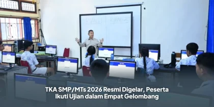 TKA SMP/MTs 2026 Resmi Digelar, Peserta Ikuti Ujian dalam Empat Gelombang
