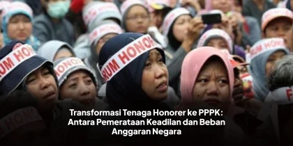 Transformasi Tenaga Honorer ke PPPK: Antara Pemerataan Keadilan dan Beban Anggaran Negara