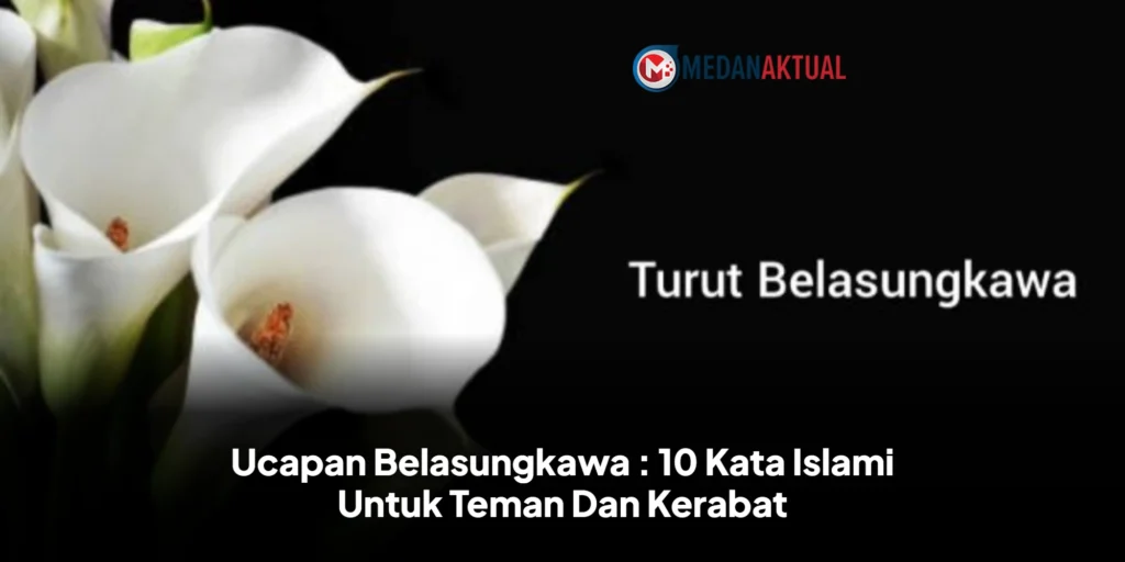 Ucapan Belasungkawa : 10 Kata Islami Untuk Teman Dan Kerabat
