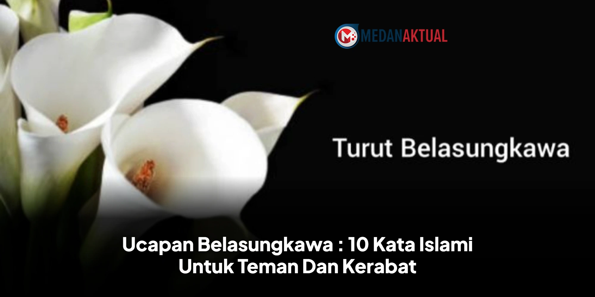 Ucapan Belasungkawa : 10 Kata Islami Untuk Teman Dan Kerabat