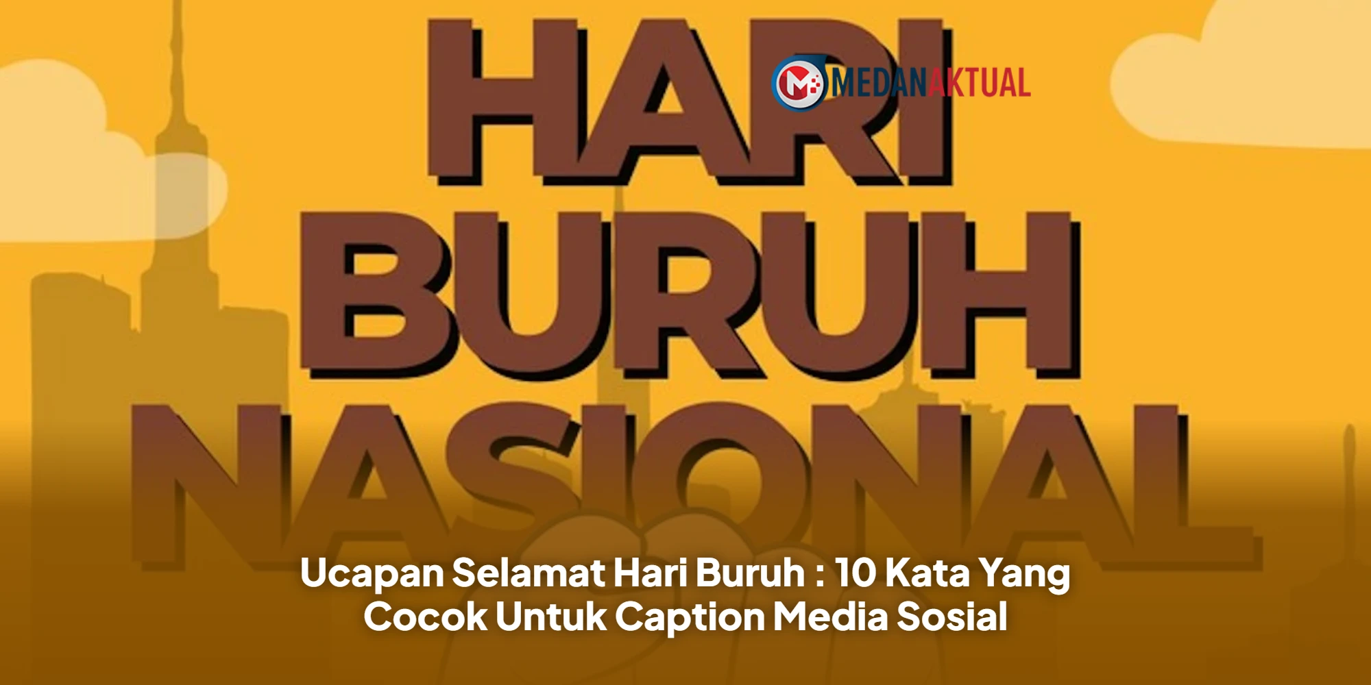 Ucapan Selamat Hari Buruh : 10 Kata Yang Cocok Untuk Caption Media Sosial