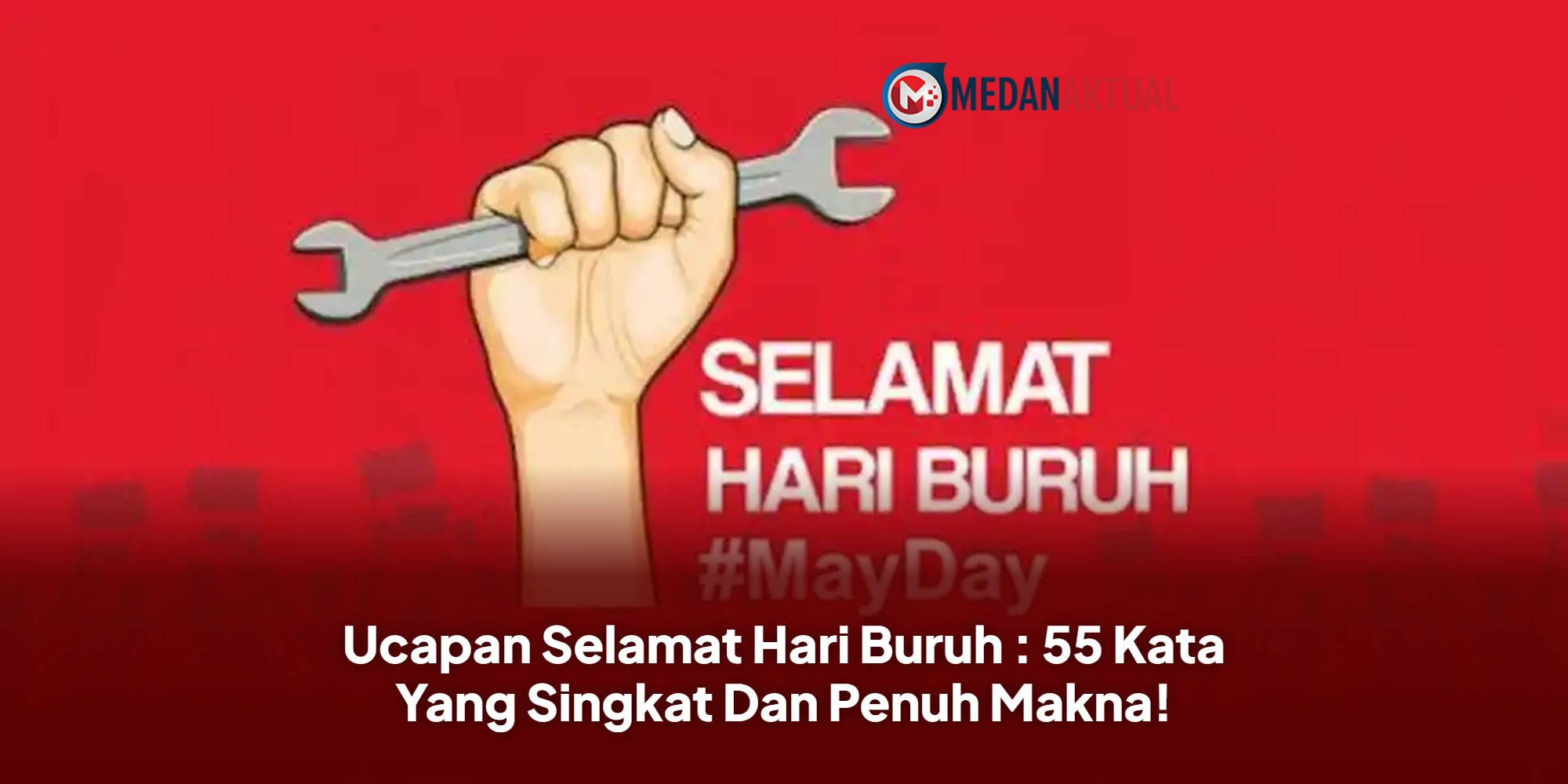 Ucapan Selamat Hari Buruh : 55 Kata Yang Singkat Dan Penuh Makna!