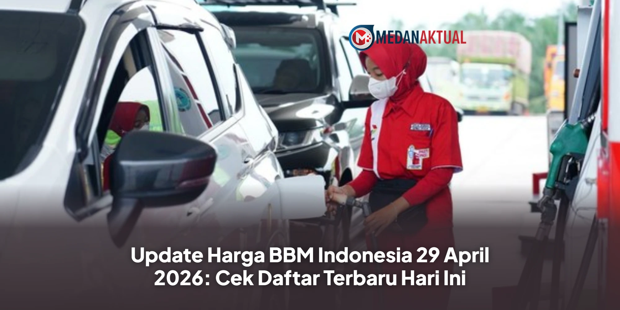 Update Harga BBM Indonesia 29 April 2026: Cek Daftar Terbaru Hari Ini
