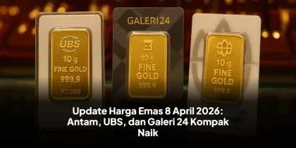 Update Harga Emas 8 April 2026: Antam, UBS, dan Galeri 24 Kompak Naik