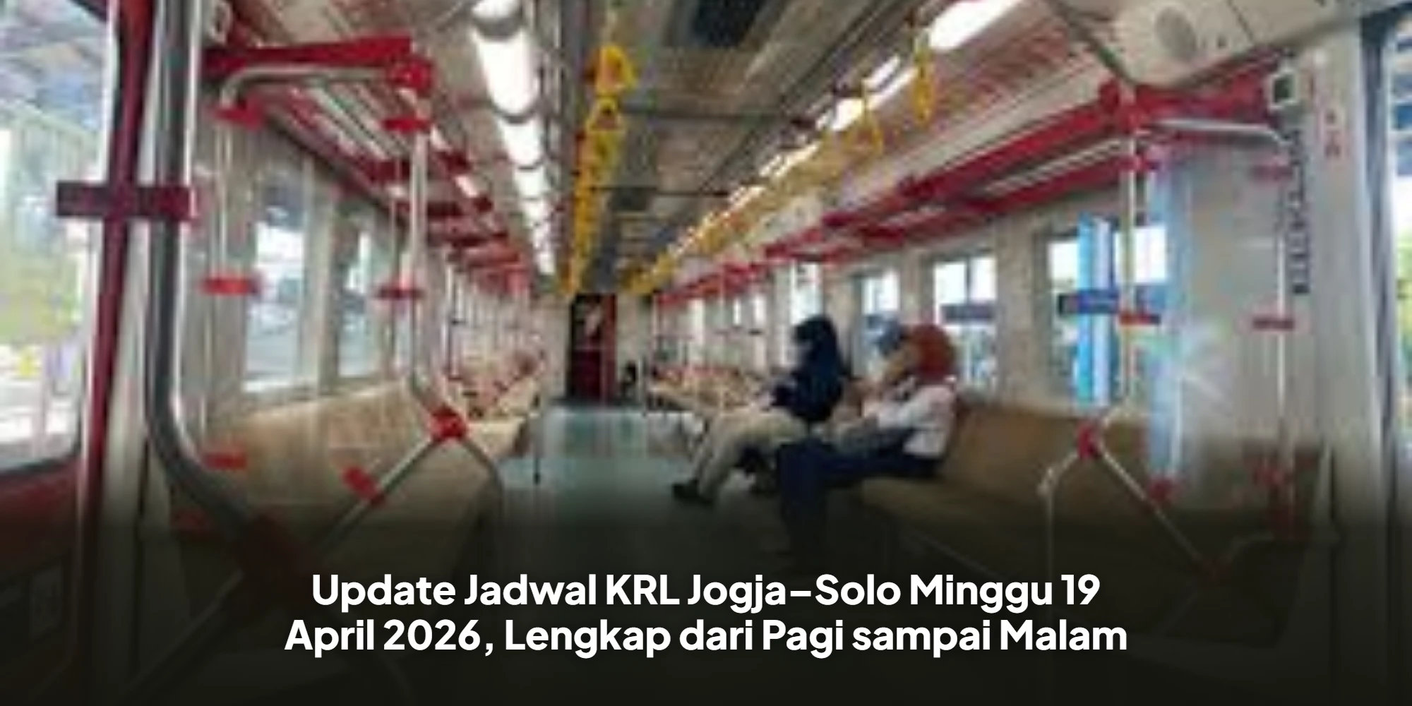 Update Jadwal KRL Jogja–Solo Minggu 19 April 2026, Lengkap dari Pagi sampai Malam