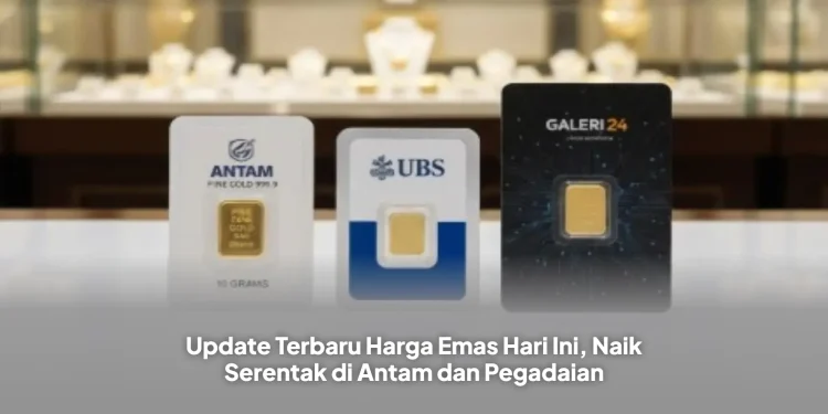 Update Terbaru Harga Emas Hari Ini, Naik Serentak di Antam dan Pegadaian