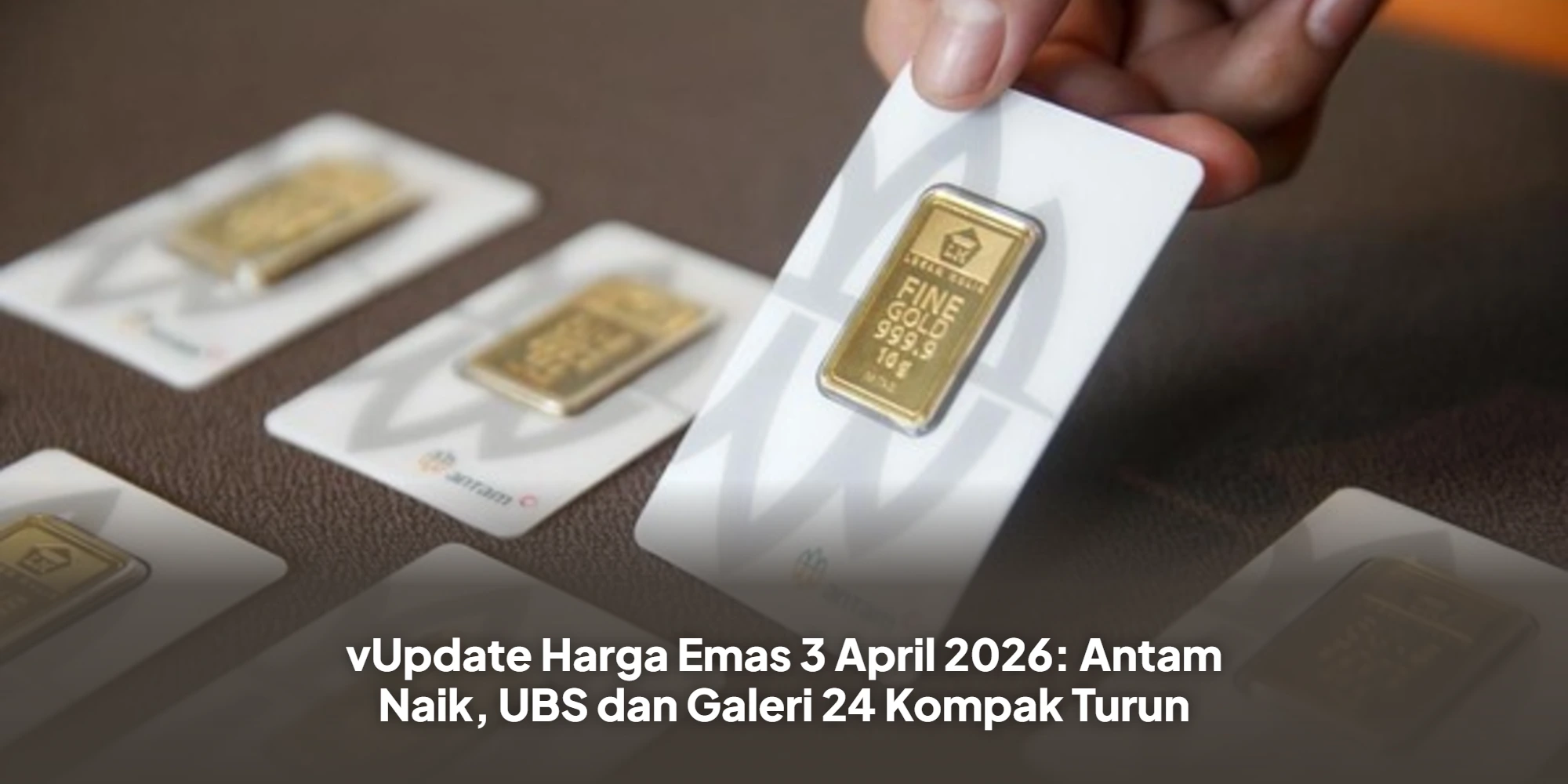 Update Harga Emas 3 April 2026: Antam Naik, UBS dan Galeri 24 Kompak Turun