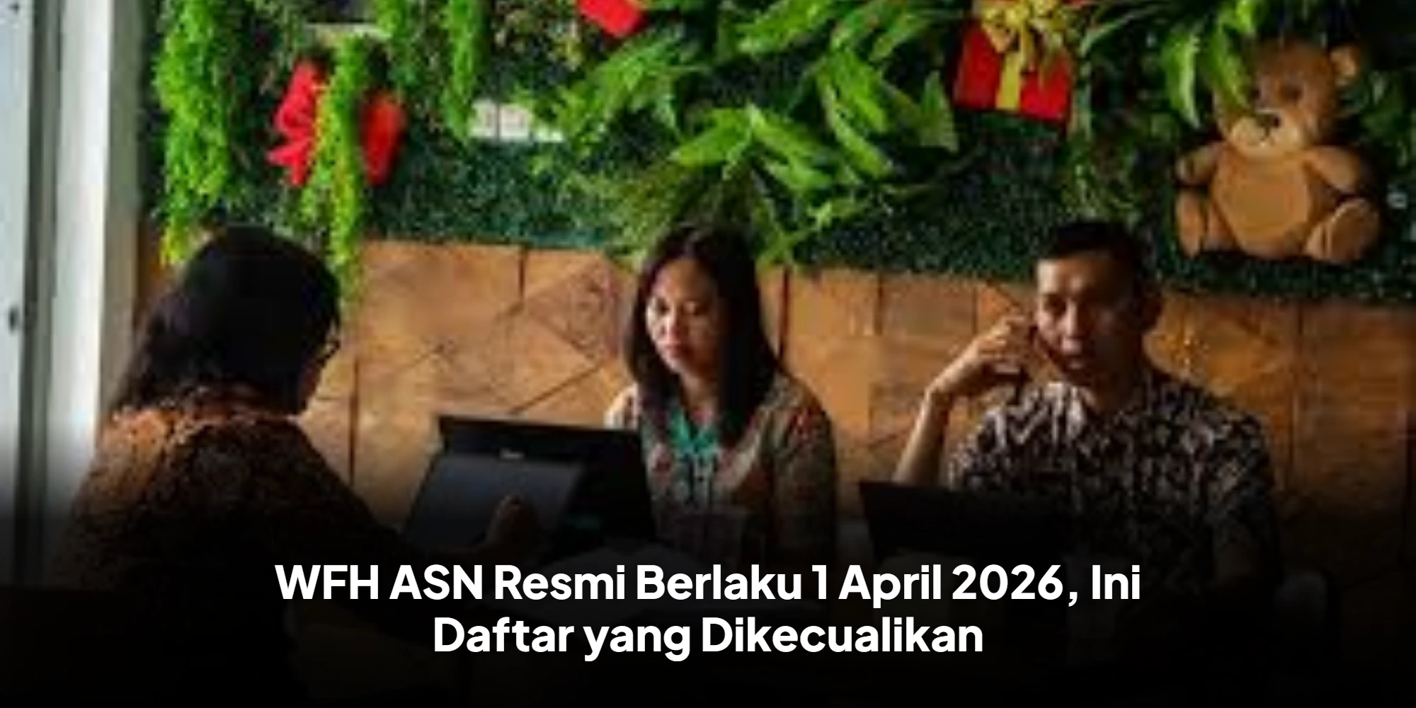 WFH ASN Resmi Berlaku 1 April 2026, Ini Daftar yang Dikecualikan