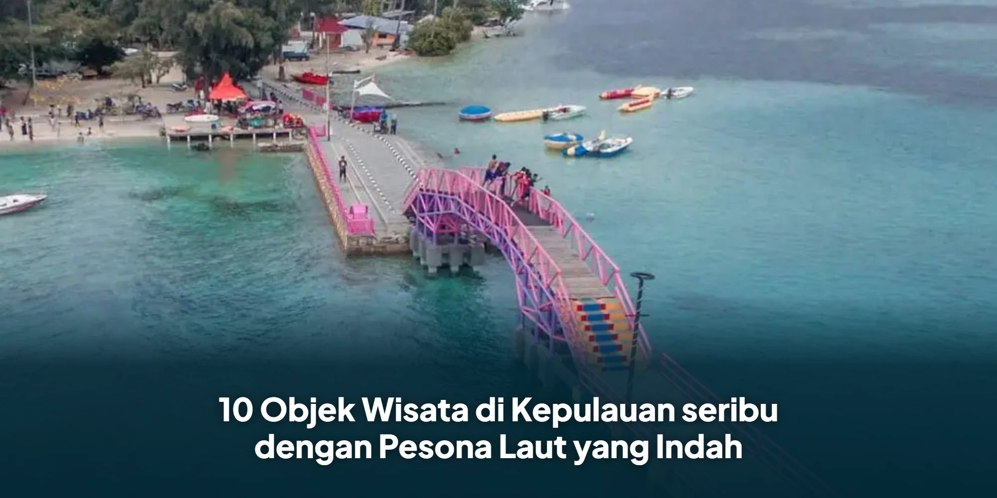 10 Objek Wisata di Kepulauan seribu dengan Pesona Laut yang Indah