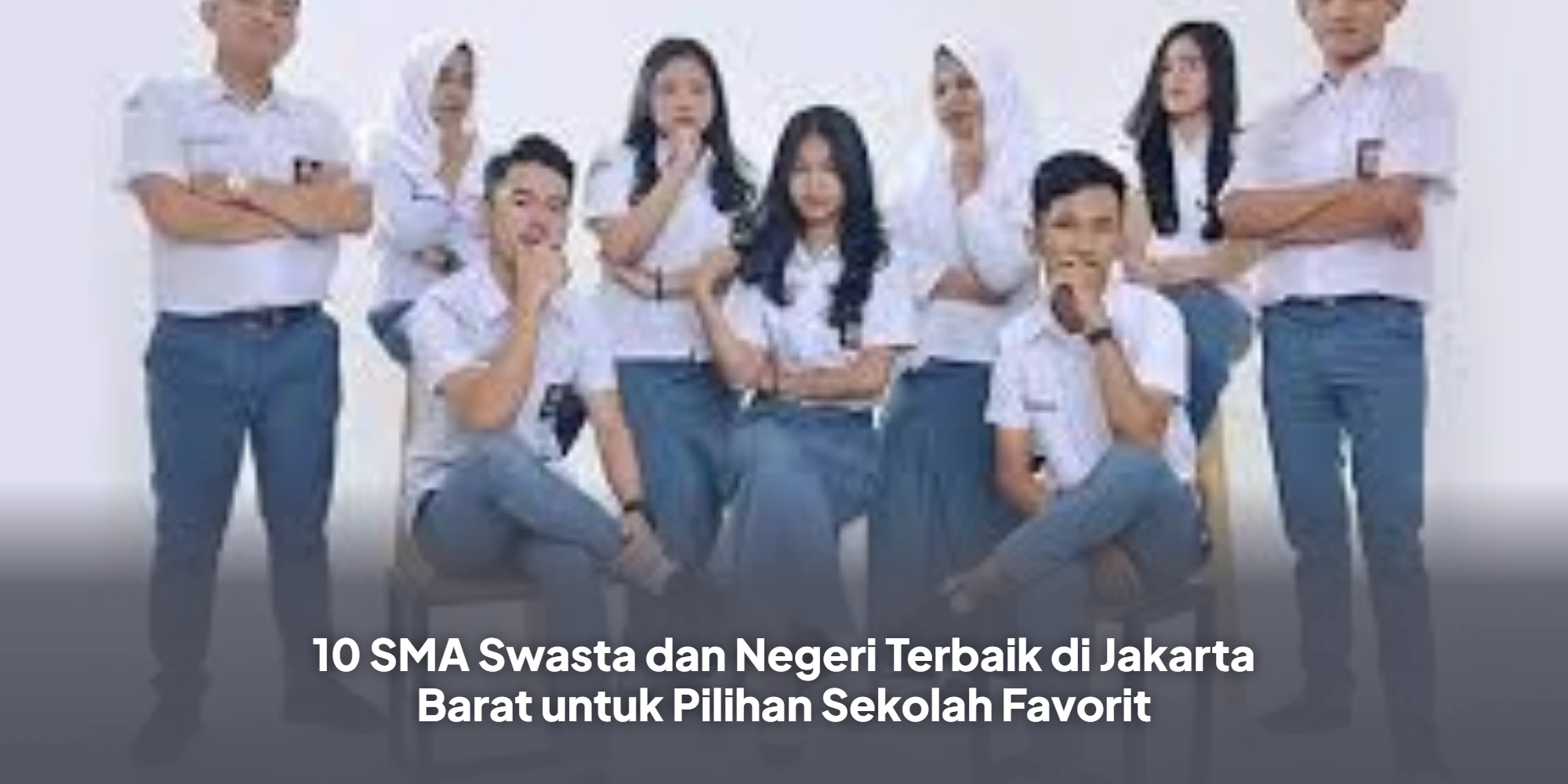 10 SMA Swasta dan Negeri Terbaik di Jakarta Barat untuk Pilihan Sekolah Favorit