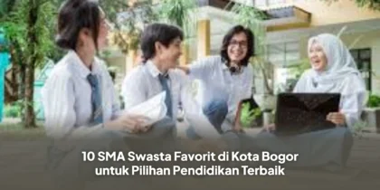 10 SMA Swasta Favorit di Kota Bogor untuk Pilihan Pendidikan Terbaik