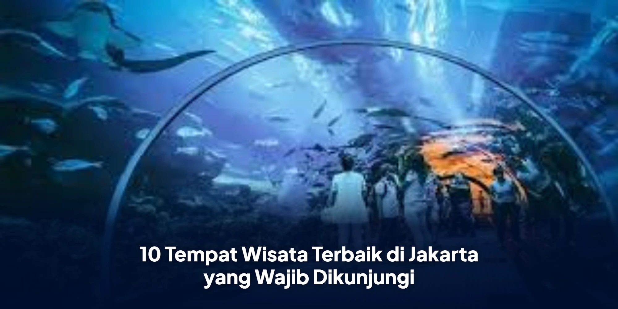 10 Tempat Wisata Terbaik di Jakarta yang Wajib Dikunjungi