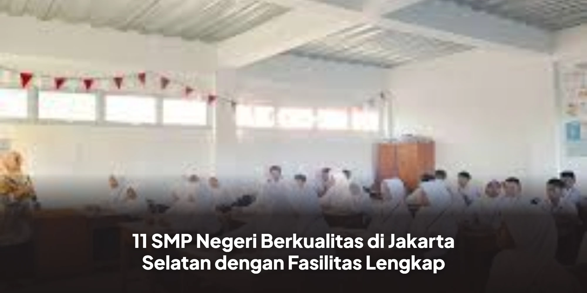 11 SMP Negeri Berkualitas di Jakarta Selatan dengan Fasilitas Lengkap