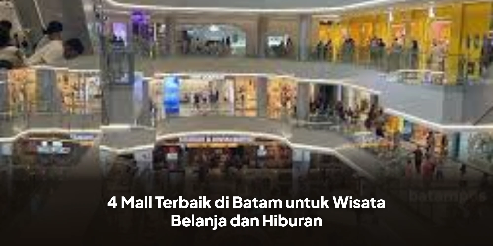 4 Mall Terbaik di Batam untuk Wisata Belanja dan Hiburan