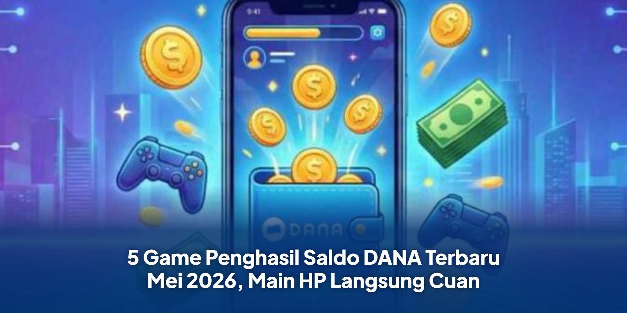 5 Game Penghasil Saldo DANA Terbaru Mei 2026, Main HP Langsung Cuan