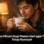 5 Tips Minum Kopi Malam Hari agar Tidur Tetap Nyenyak