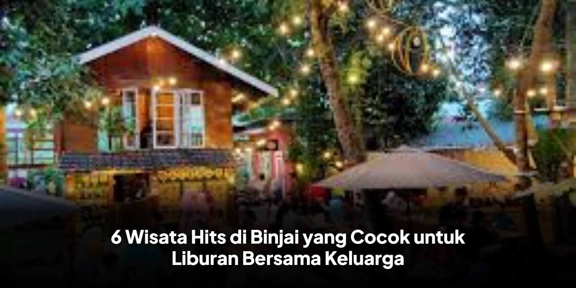 6 Wisata Hits di Binjai yang Cocok untuk Liburan Bersama Keluarga