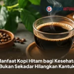 7 Manfaat Kopi Hitam bagi Kesehatan, Bukan Sekadar Hilangkan Kantuk