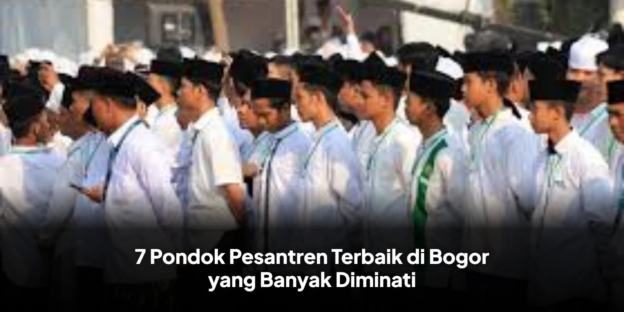7 Pondok Pesantren Terbaik di Bogor yang Banyak Diminati