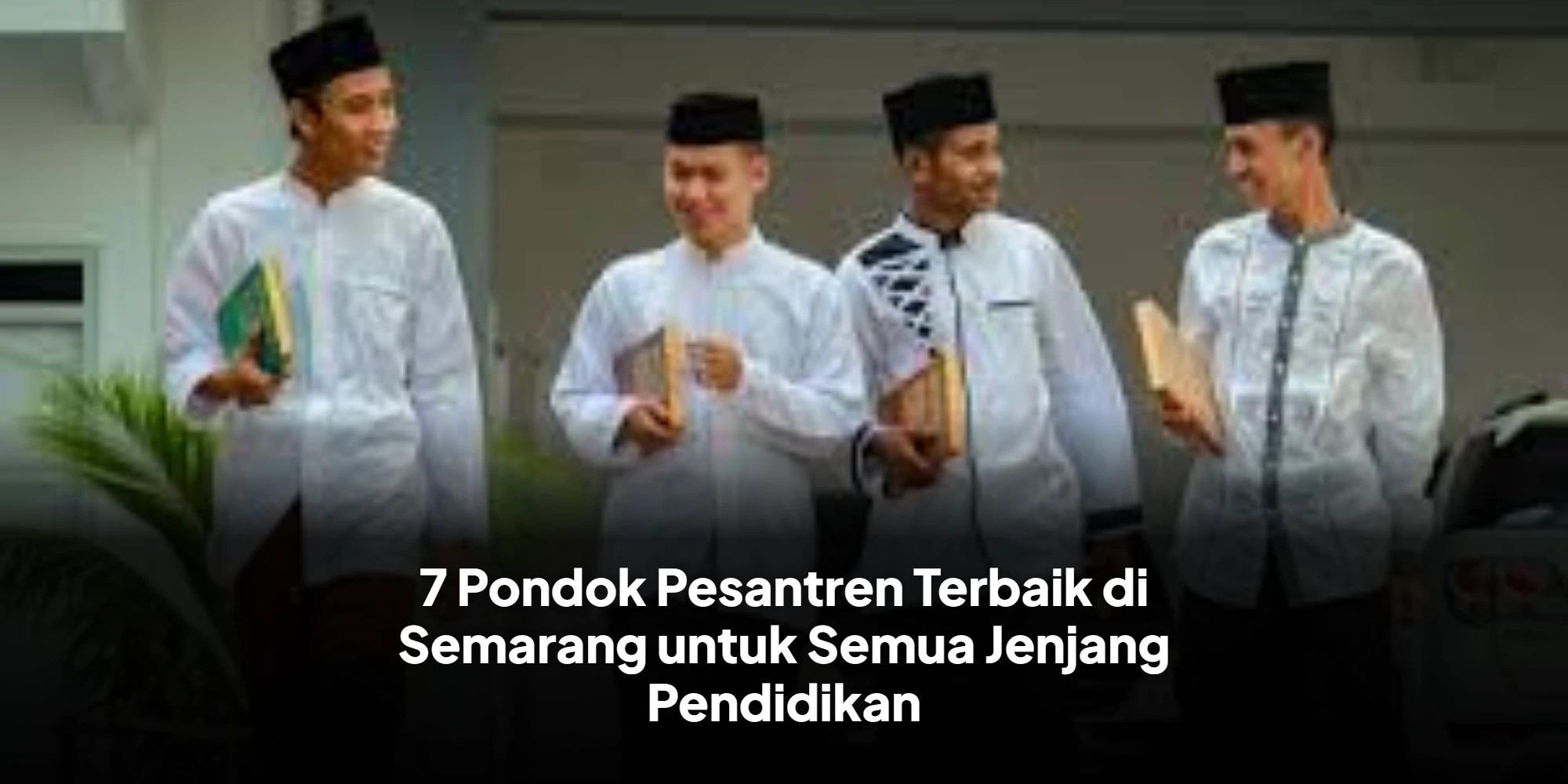 7 Pondok Pesantren Terbaik di Semarang untuk Semua Jenjang Pendidikan
