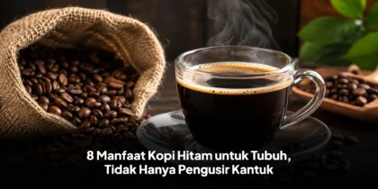 8 Manfaat Kopi Hitam untuk Tubuh, Tidak Hanya Pengusir Kantuk