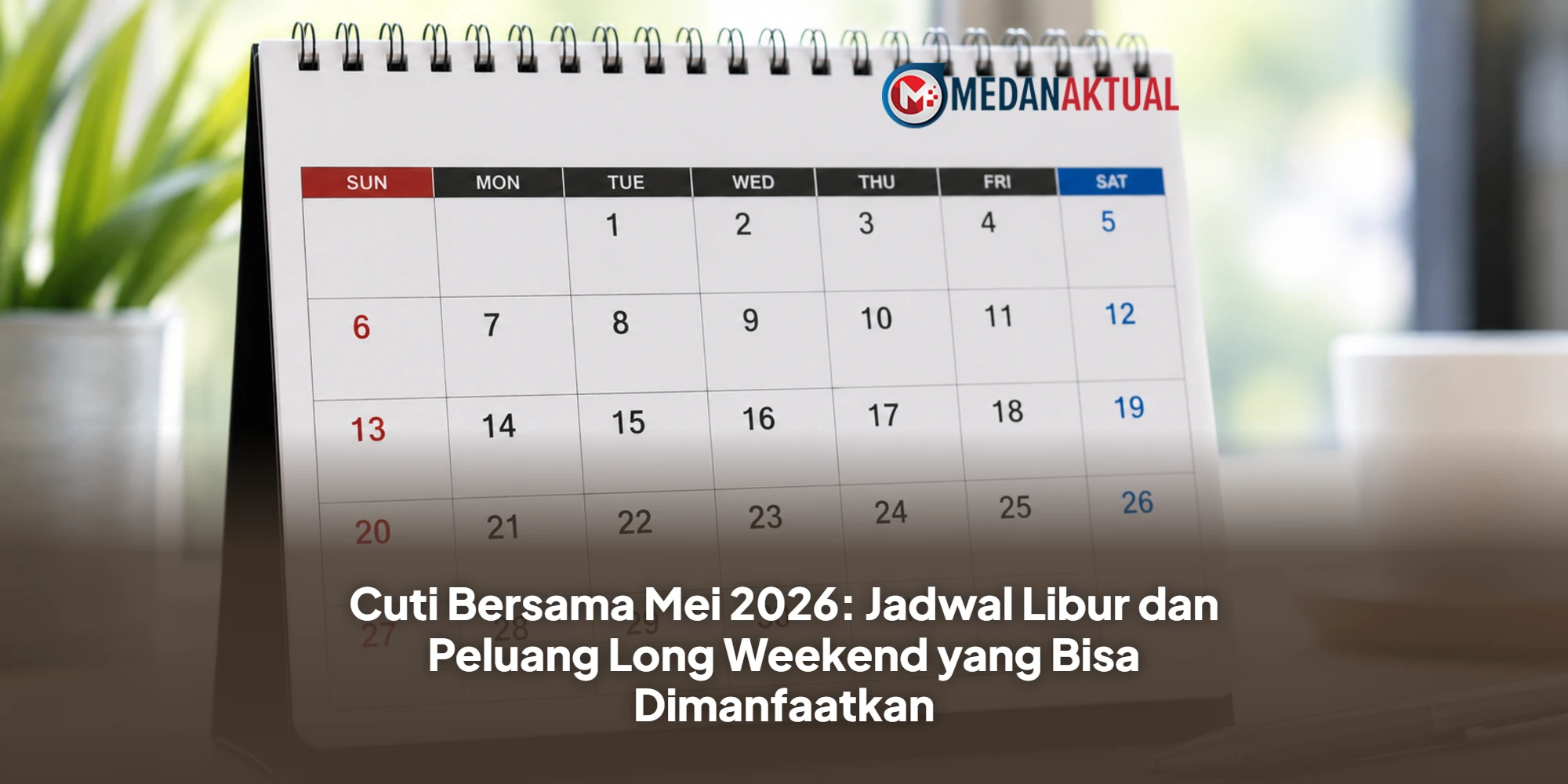 Cuti Bersama Mei 2026: Jadwal Libur dan Peluang Long Weekend yang Bisa Dimanfaatkan