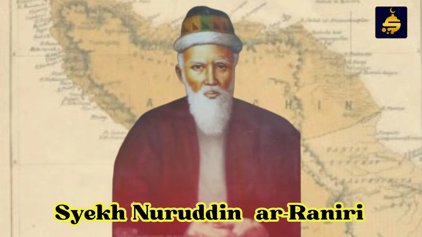 Syaikh Nuruddin ar-Raniri dan Jejak Intelektualnya di Nusantara