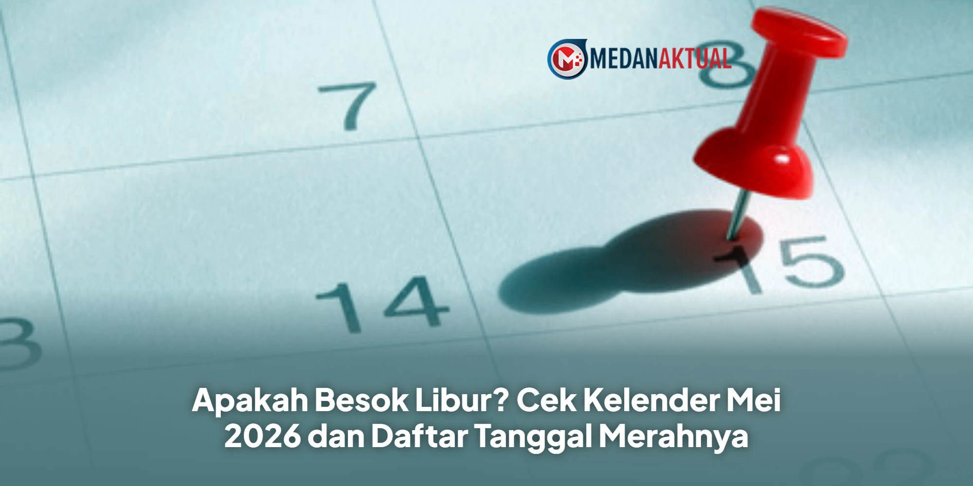 Apakah Besok Libur? Cek Kelender Mei 2026 dan Daftar Tanggal Merahnya