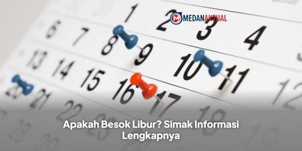 Apakah Besok Libur? Simak Informasi Lengkapnya