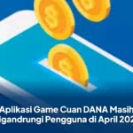 Aplikasi Game Cuan DANA Masih Digandrungi Pengguna di April 2026