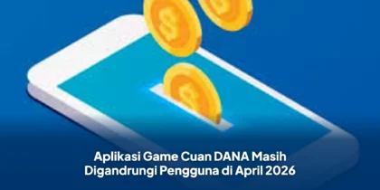 Aplikasi Game Cuan DANA Masih Digandrungi Pengguna di April 2026