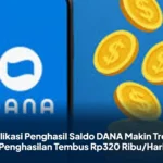 Aplikasi Penghasil Saldo DANA Makin Tren, Penghasilan Tembus Rp320 Ribu/Hari