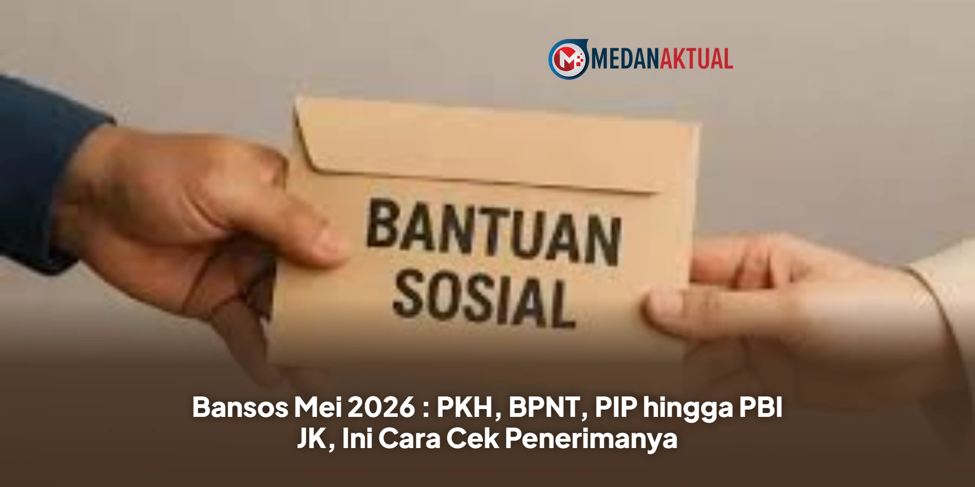 Bansos Mei 2026 : PKH, BPNT, PIP hingga PBI JK, Ini Cara Cek Penerimanya
