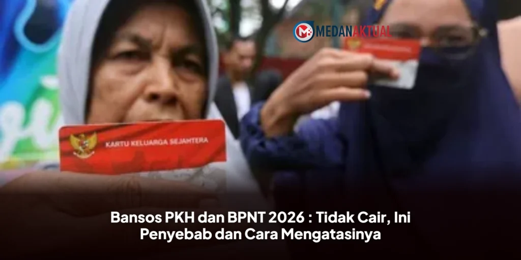 Bansos PKH dan BPNT 2026 : Tidak Cair, Ini Penyebab dan Cara Mengatasinya